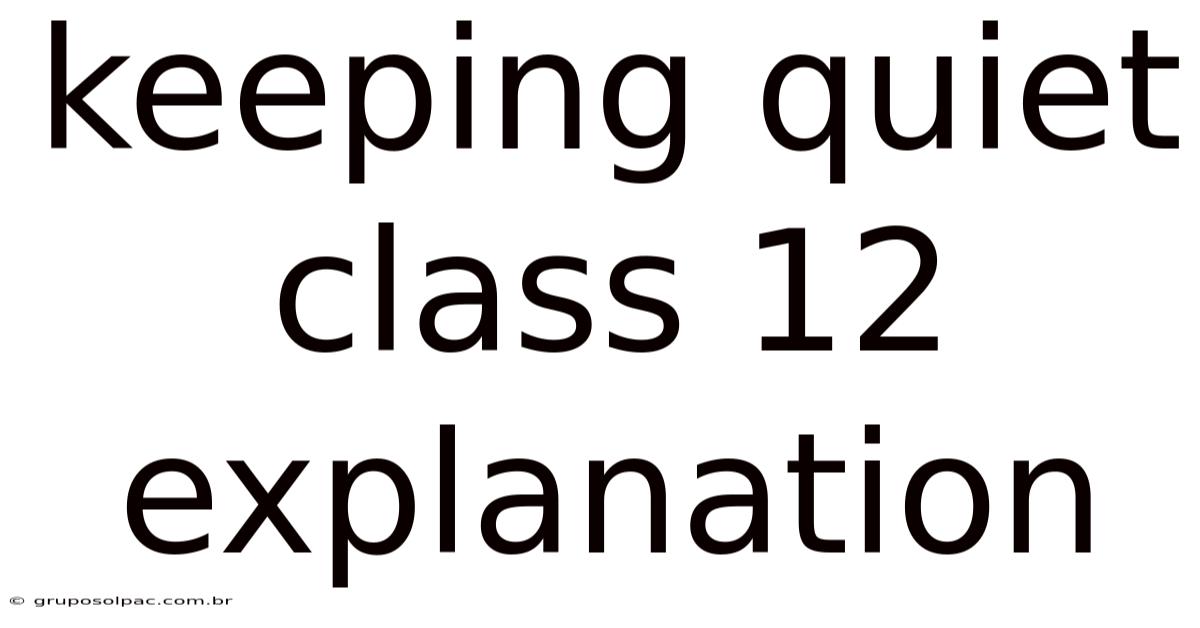Keeping Quiet Class 12 Explanation