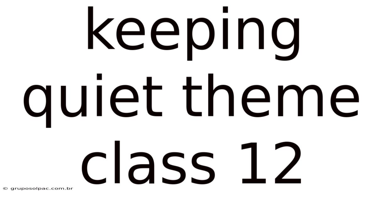 Keeping Quiet Theme Class 12