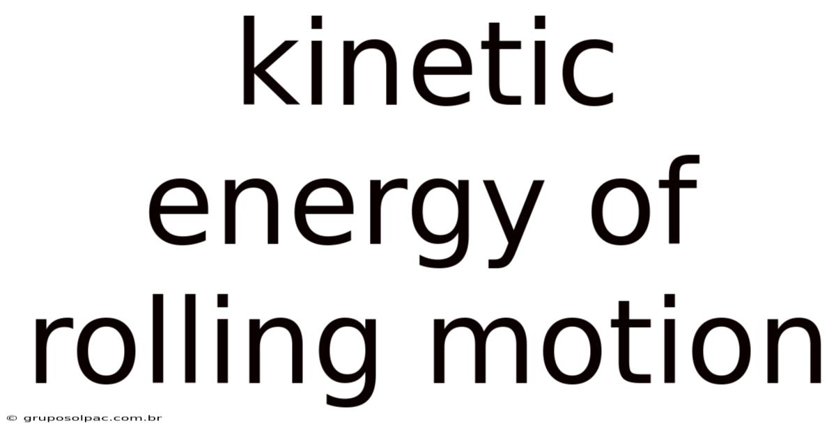 Kinetic Energy Of Rolling Motion