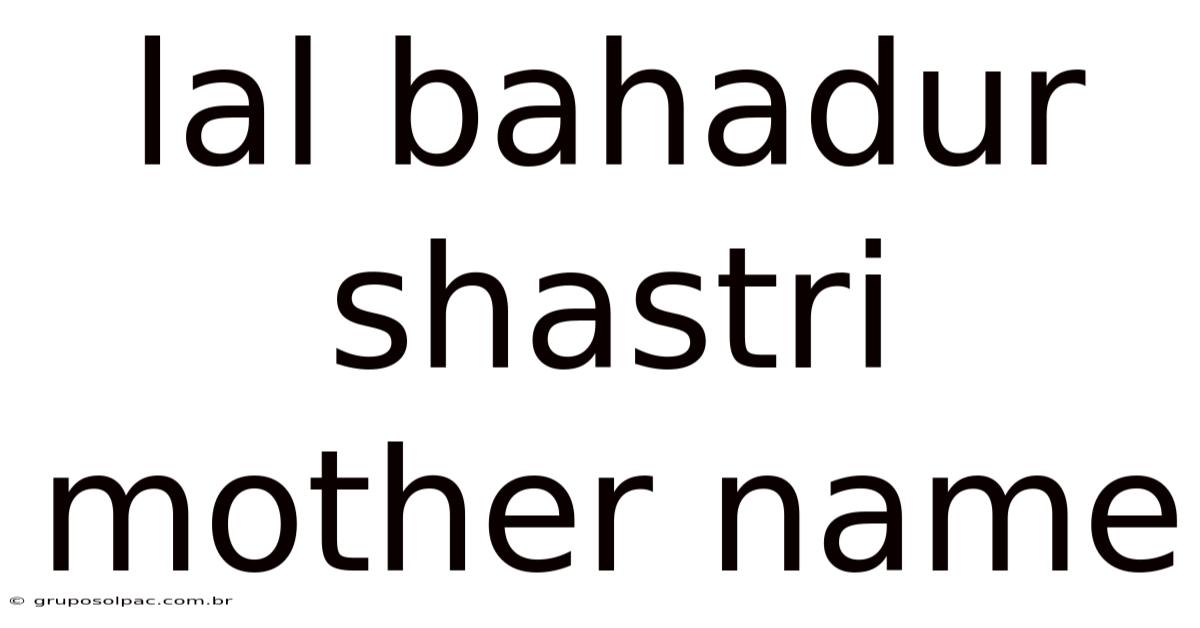 Lal Bahadur Shastri Mother Name
