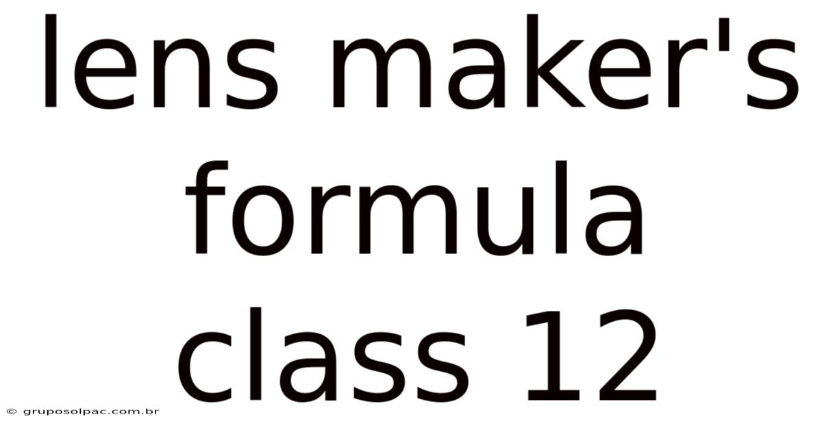 Lens Maker's Formula Class 12
