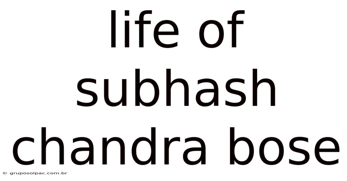 Life Of Subhash Chandra Bose