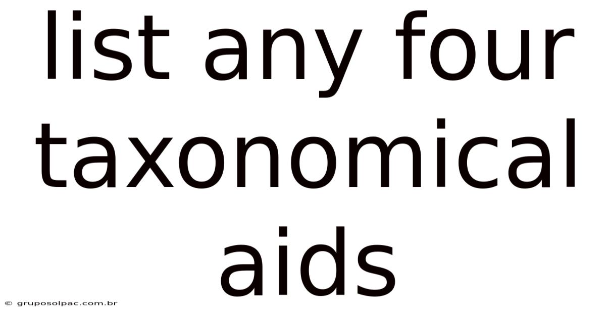 List Any Four Taxonomical Aids