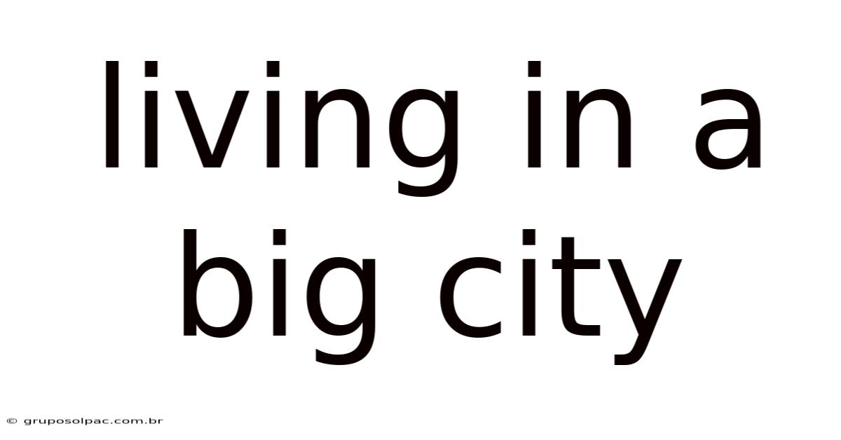 Living In A Big City