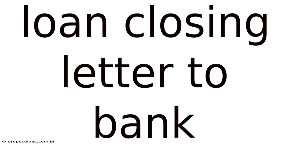 Loan Closing Letter To Bank