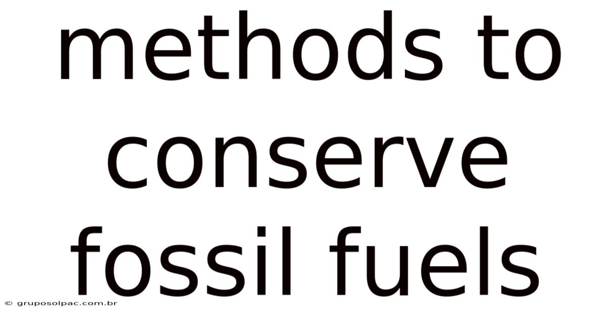 Methods To Conserve Fossil Fuels