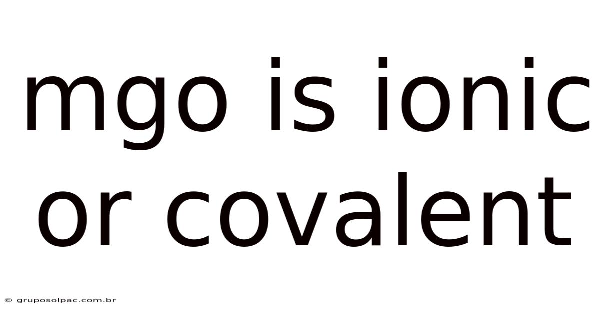 Mgo Is Ionic Or Covalent