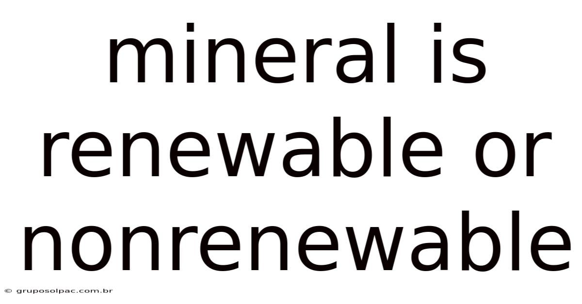 Mineral Is Renewable Or Nonrenewable