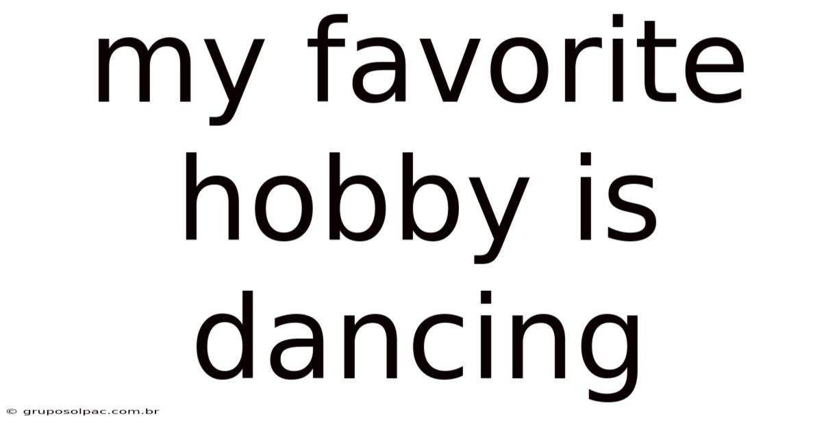 My Favorite Hobby Is Dancing