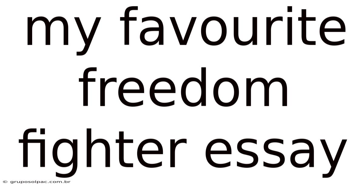 My Favourite Freedom Fighter Essay