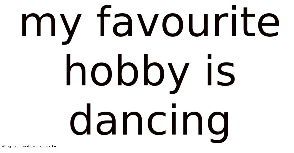 My Favourite Hobby Is Dancing