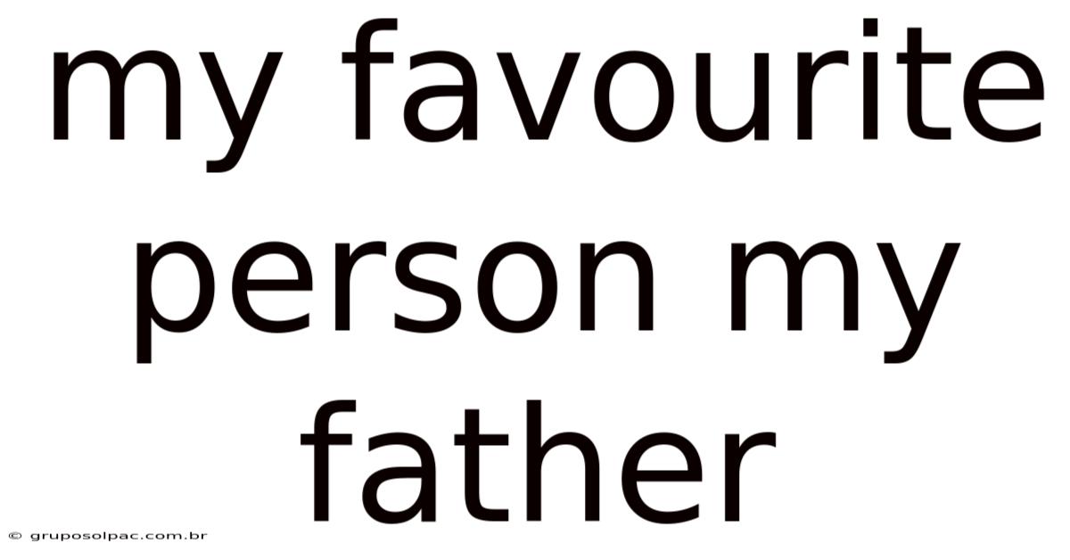 My Favourite Person My Father