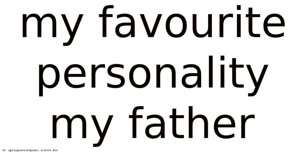 My Favourite Personality My Father