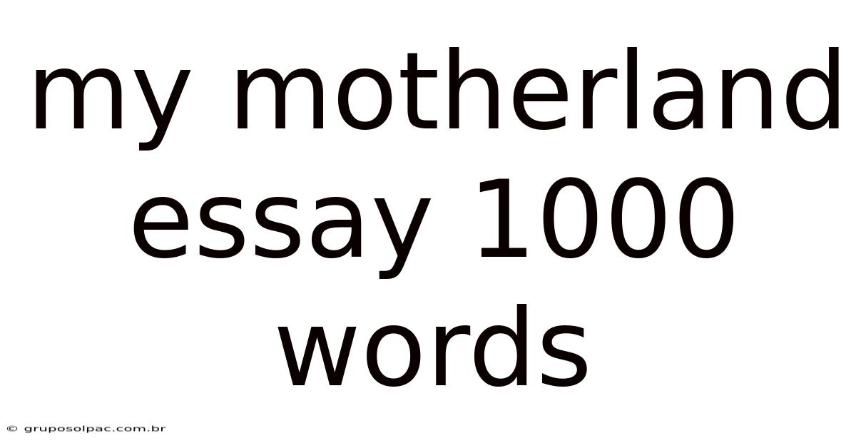 My Motherland Essay 1000 Words