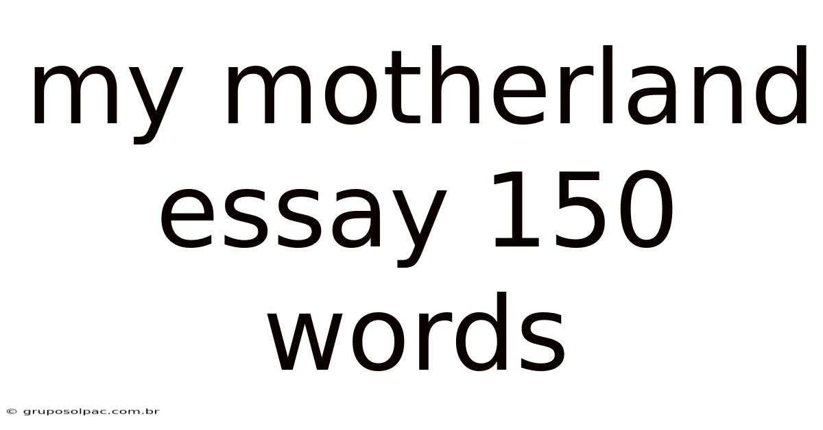 My Motherland Essay 150 Words