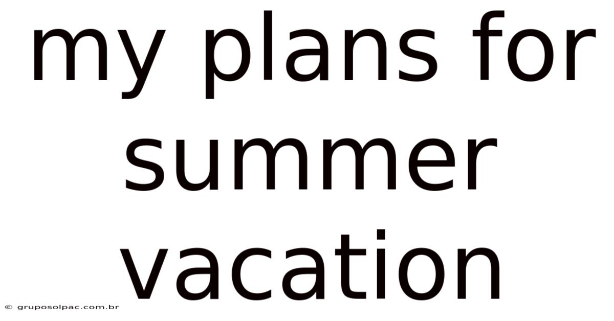 My Plans For Summer Vacation
