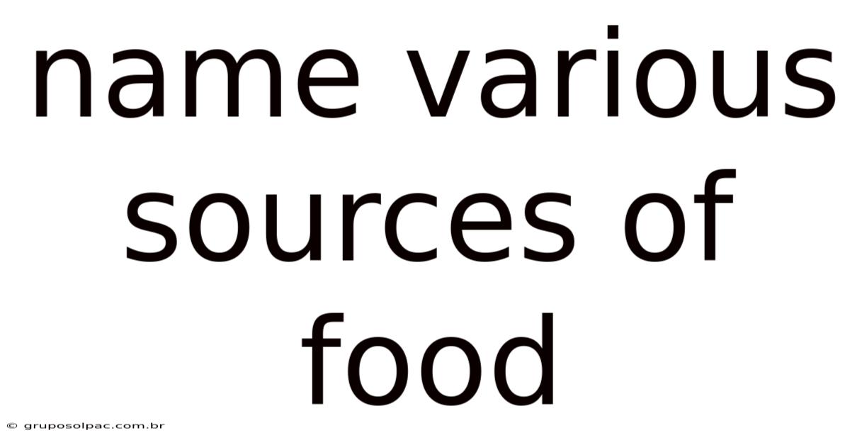 Name Various Sources Of Food