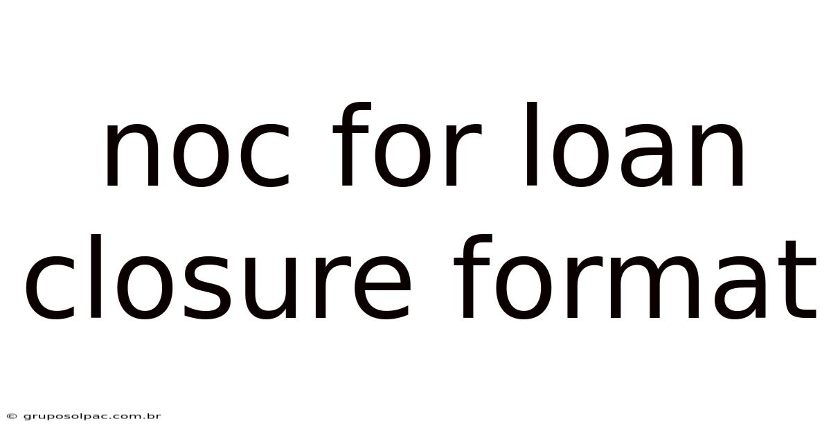 Noc For Loan Closure Format