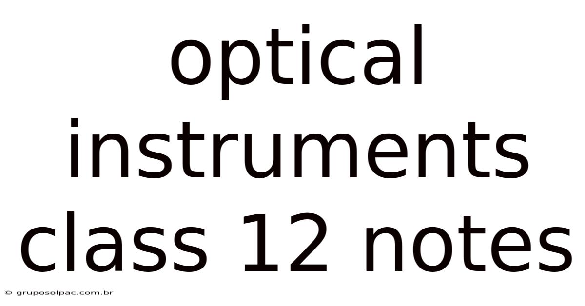Optical Instruments Class 12 Notes