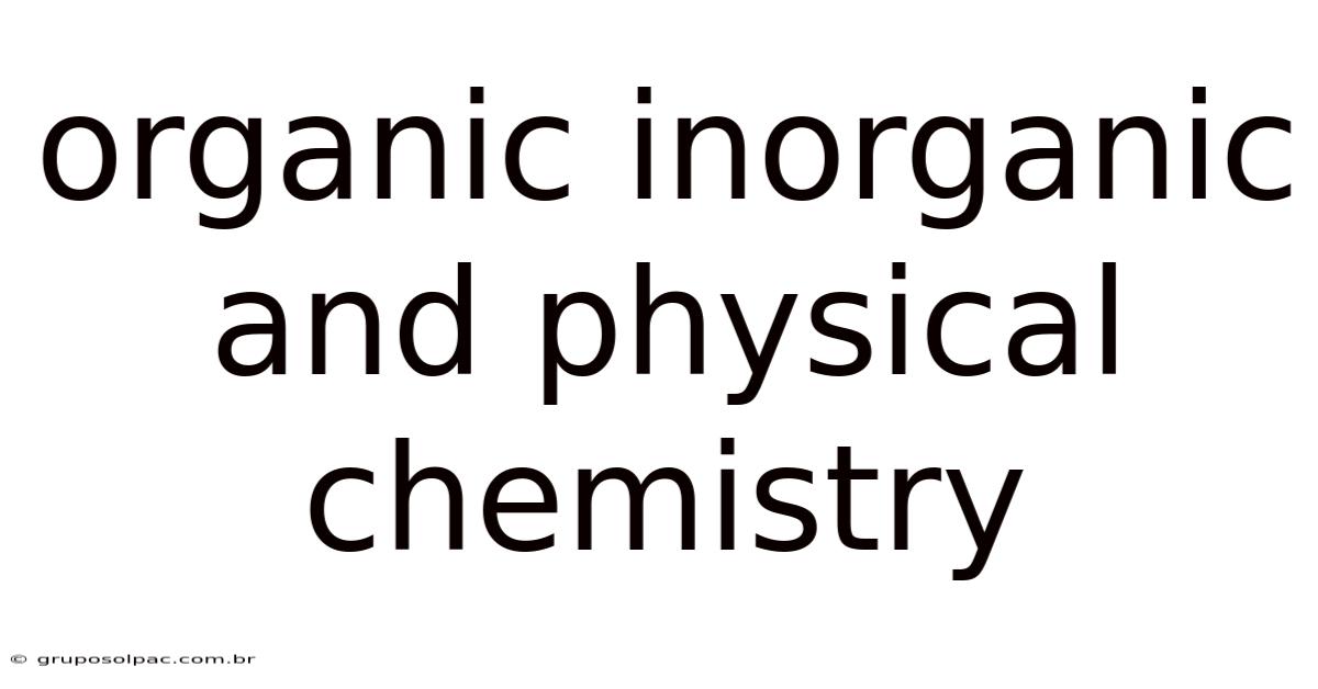Organic Inorganic And Physical Chemistry