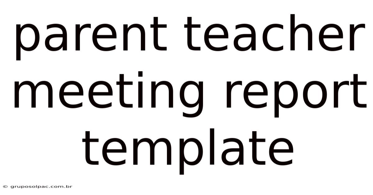 Parent Teacher Meeting Report Template