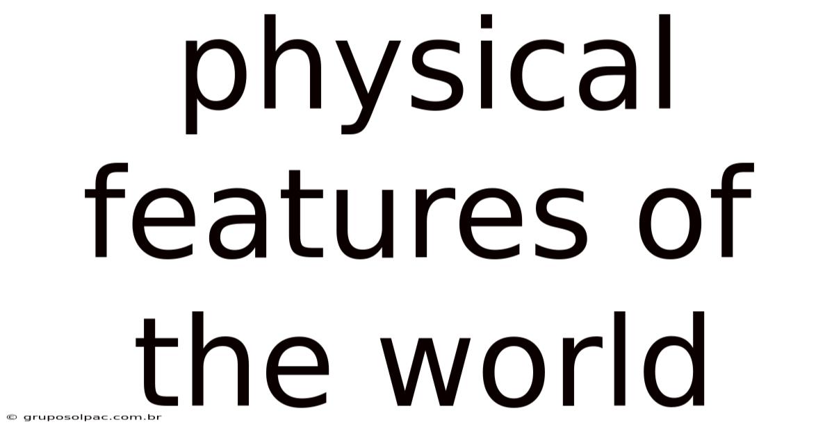 Physical Features Of The World