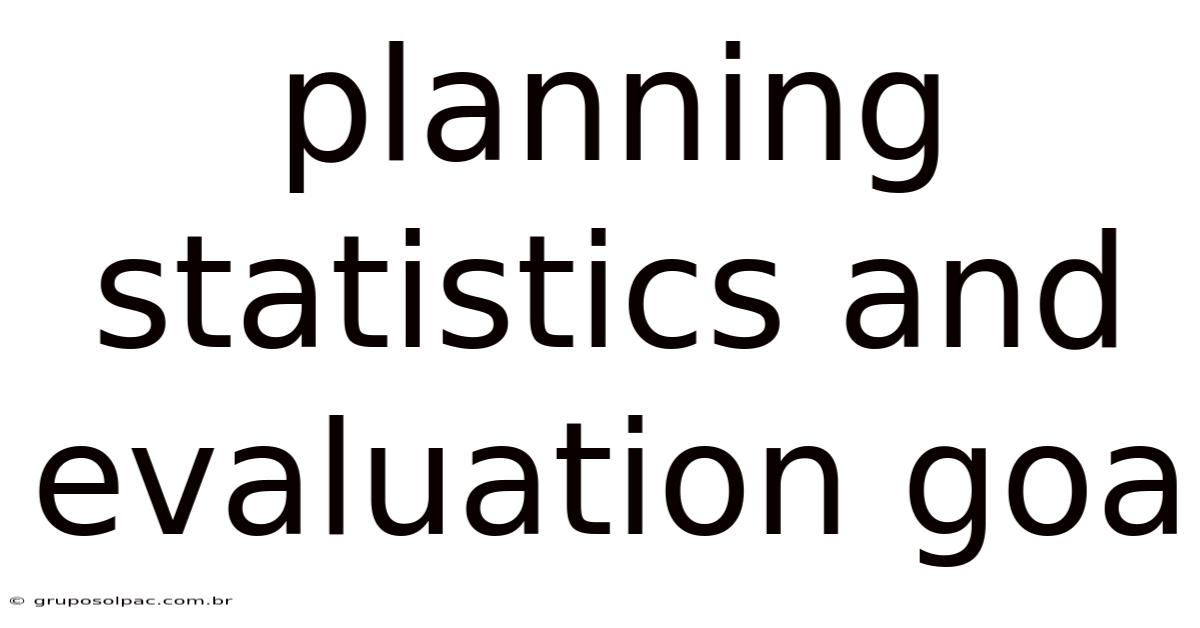 Planning Statistics And Evaluation Goa
