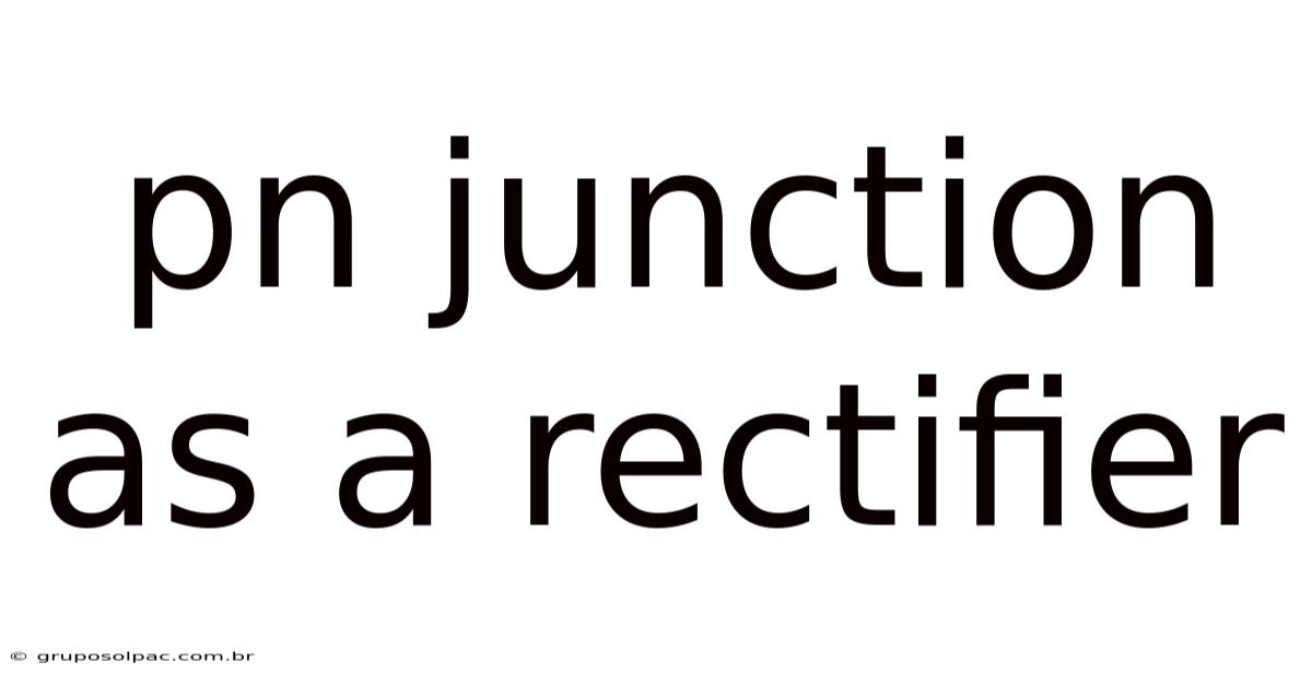 Pn Junction As A Rectifier