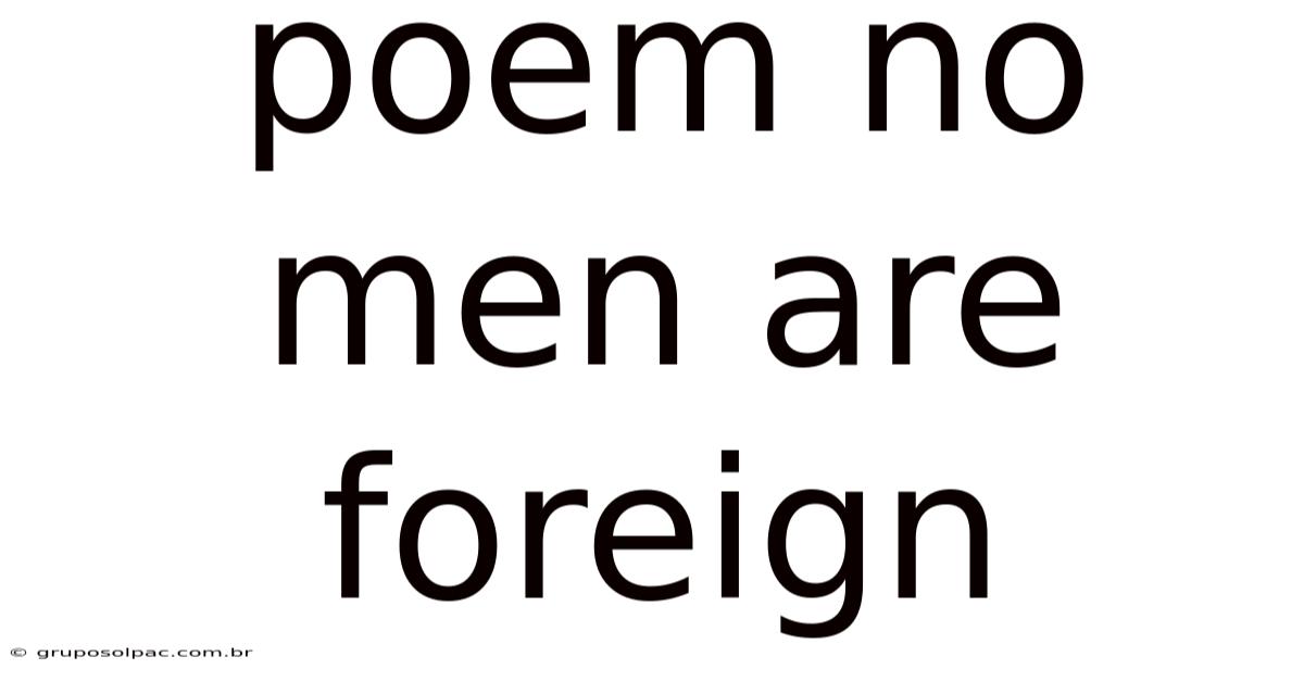 Poem No Men Are Foreign