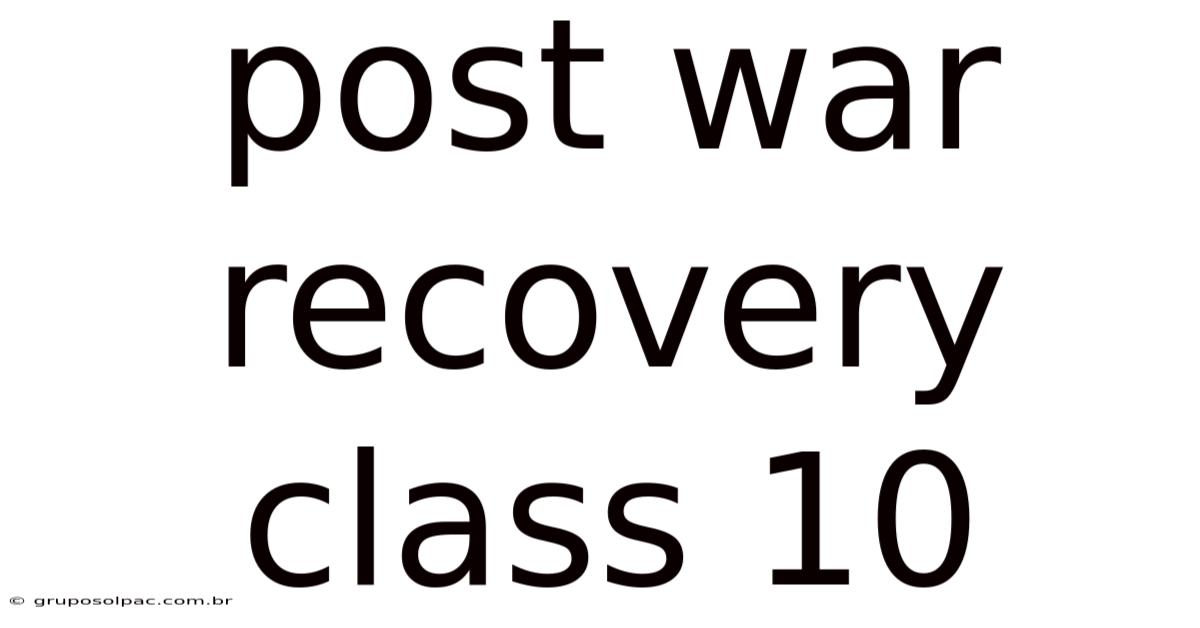 Post War Recovery Class 10