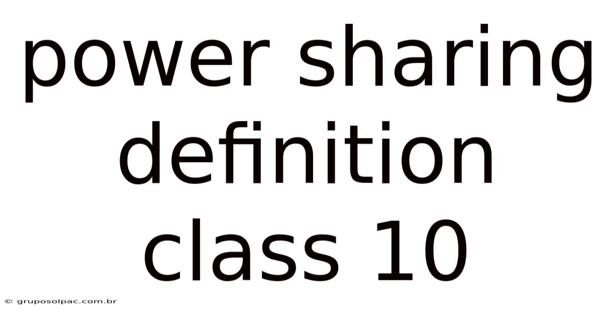 Power Sharing Definition Class 10