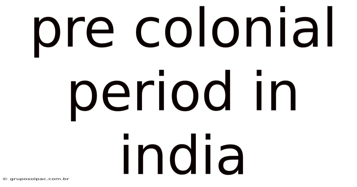 Pre Colonial Period In India