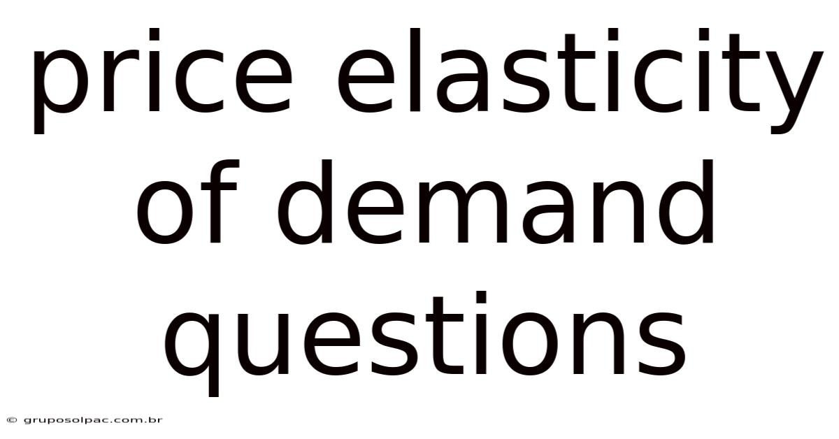 Price Elasticity Of Demand Questions