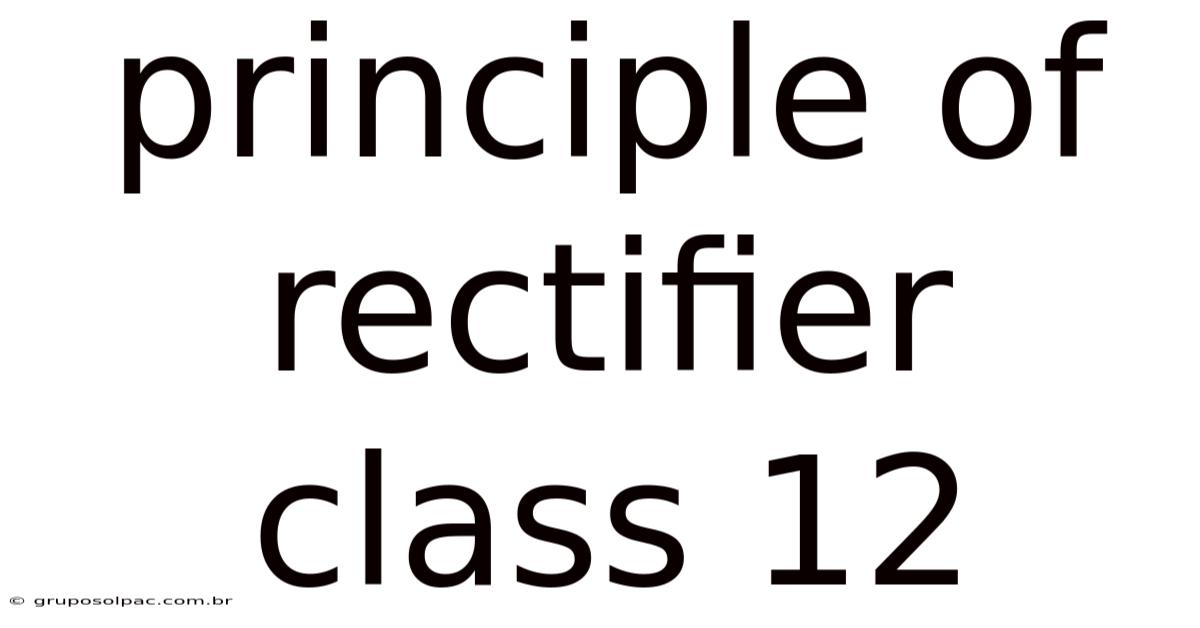 Principle Of Rectifier Class 12