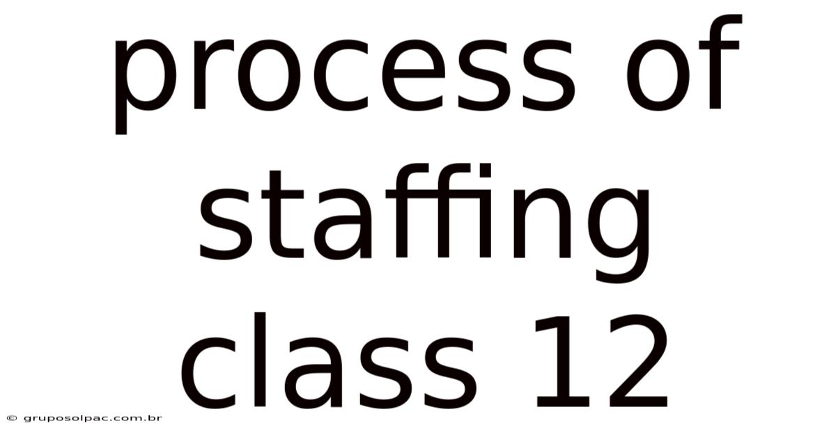 Process Of Staffing Class 12