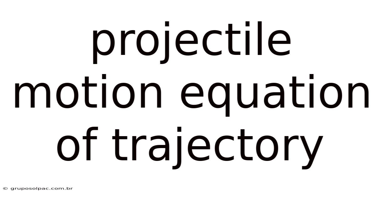 Projectile Motion Equation Of Trajectory