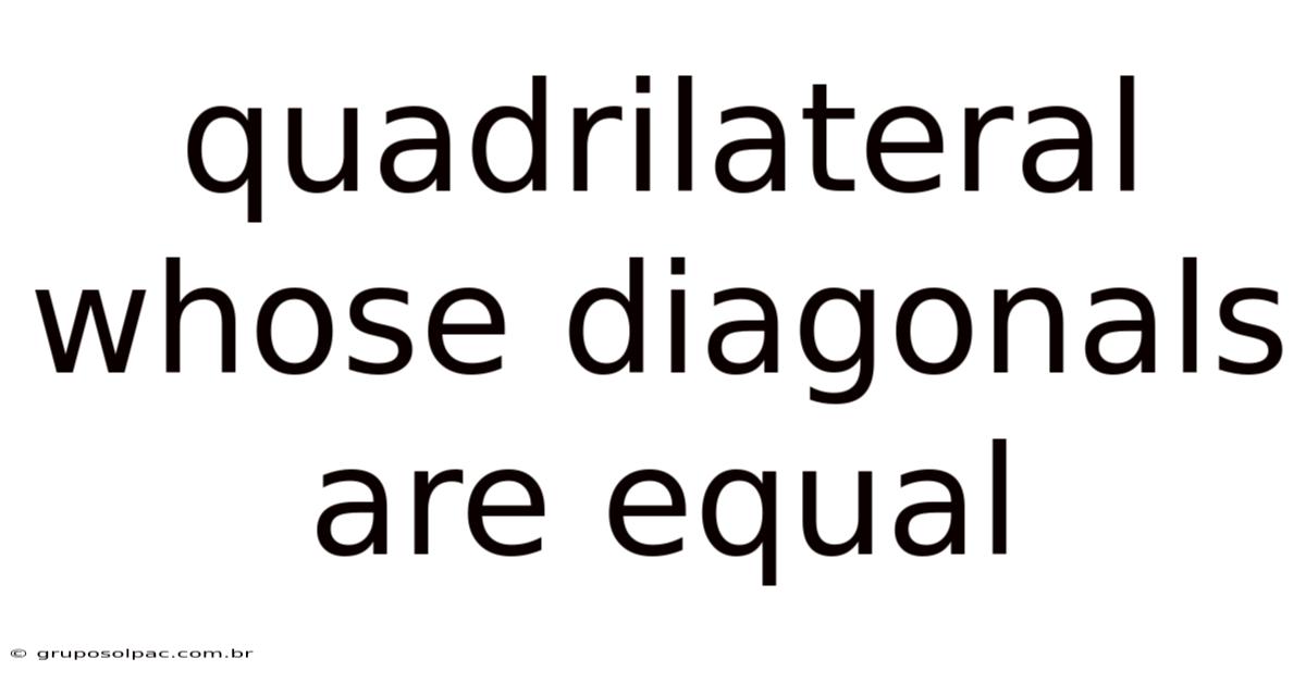 Quadrilateral Whose Diagonals Are Equal