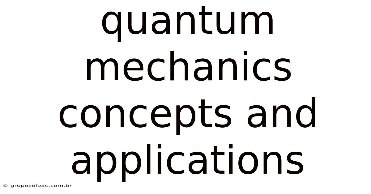 Quantum Mechanics Concepts And Applications
