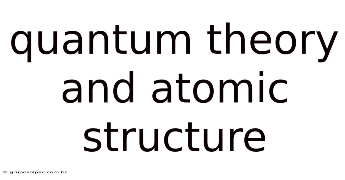Quantum Theory And Atomic Structure