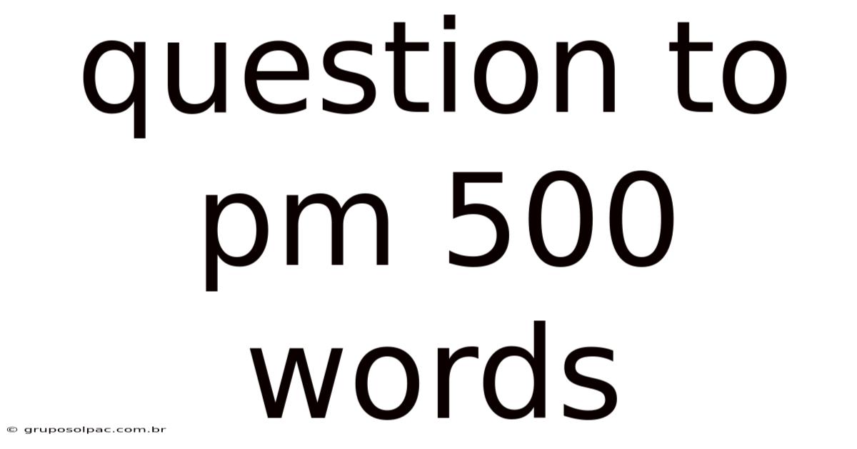 Question To Pm 500 Words