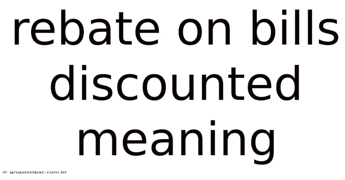 Rebate On Bills Discounted Meaning