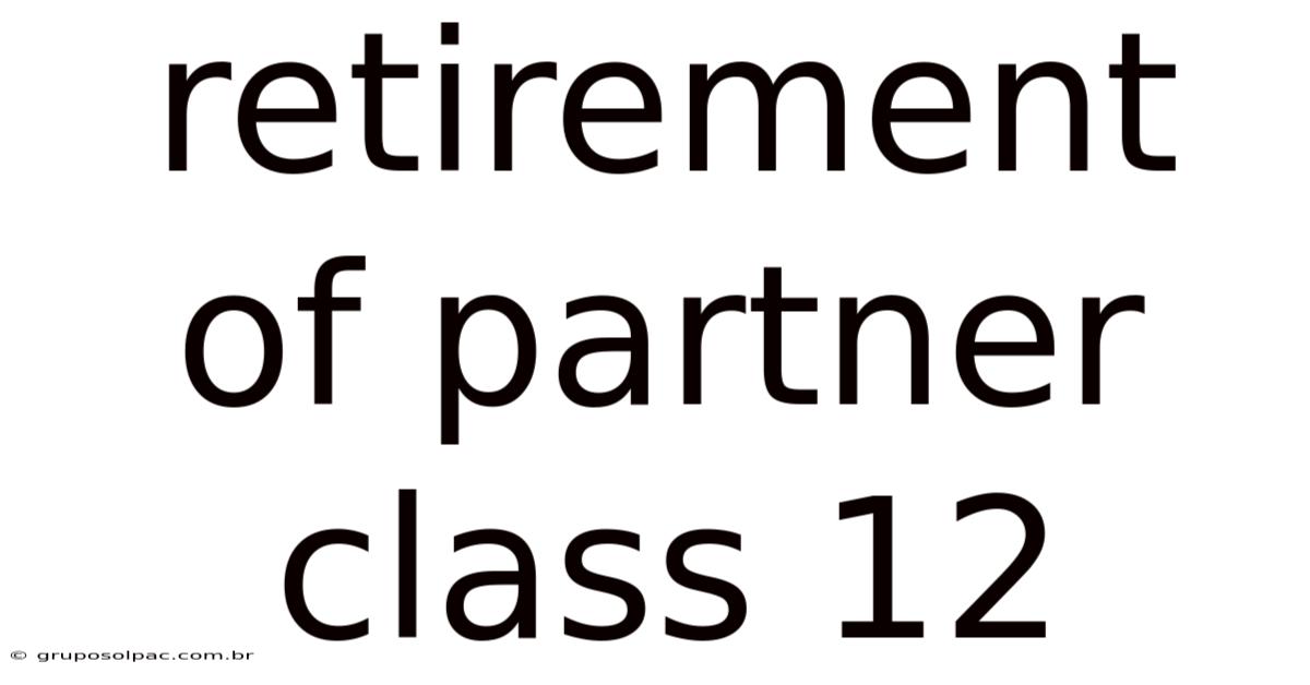 Retirement Of Partner Class 12