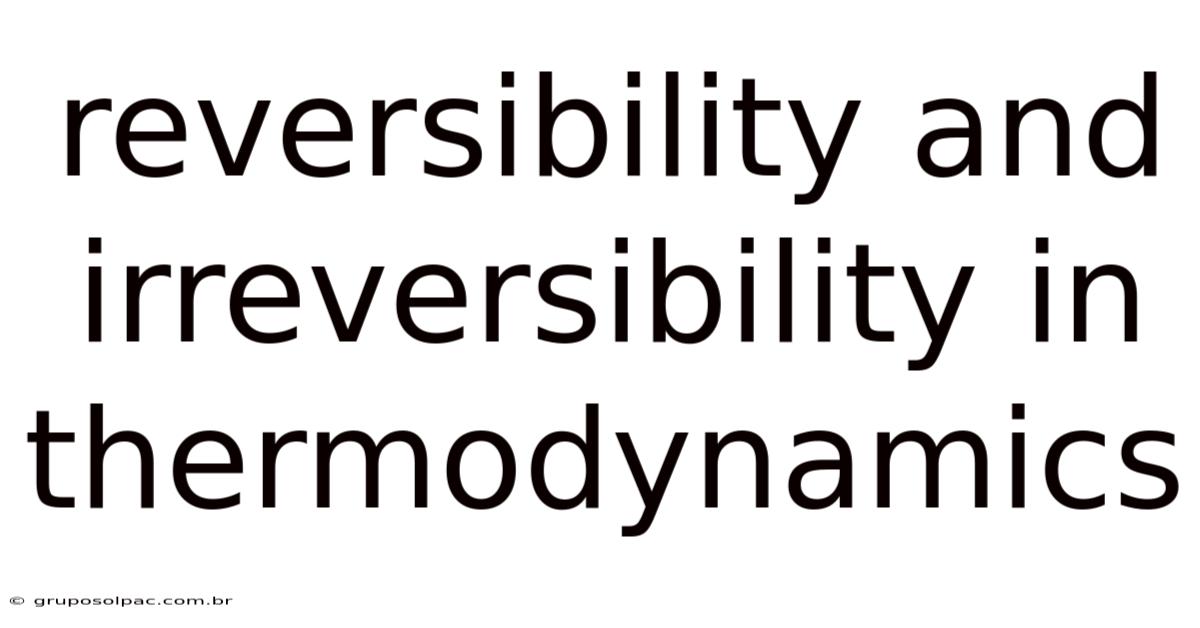 Reversibility And Irreversibility In Thermodynamics
