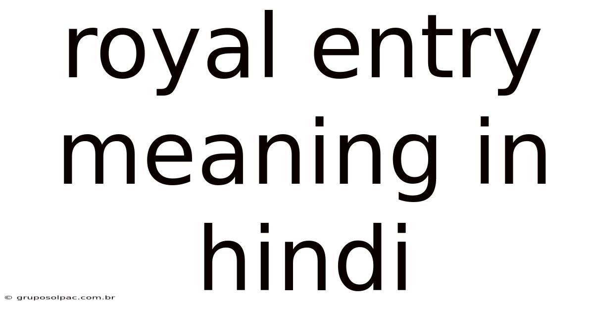 Royal Entry Meaning In Hindi