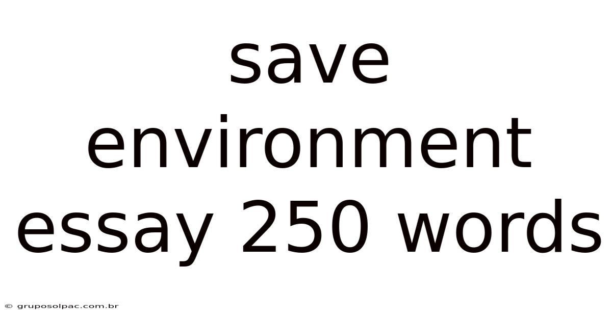 Save Environment Essay 250 Words