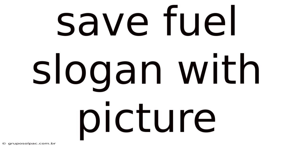 Save Fuel Slogan With Picture