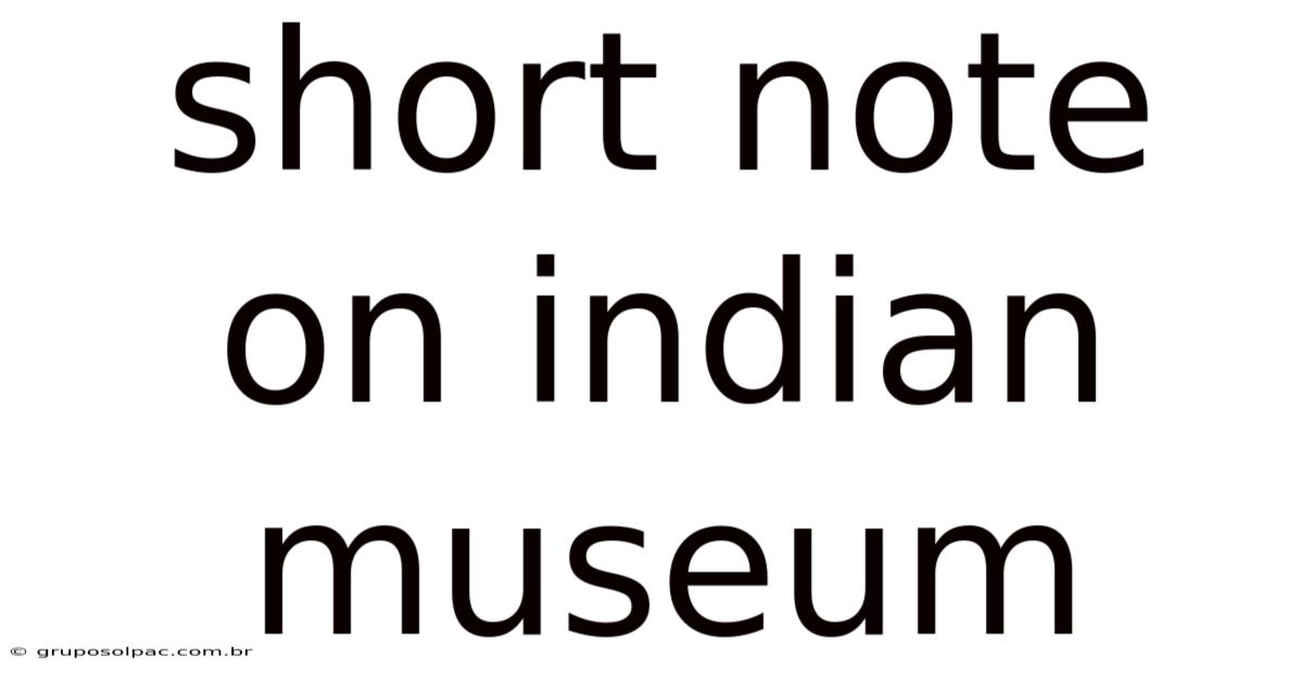 Short Note On Indian Museum