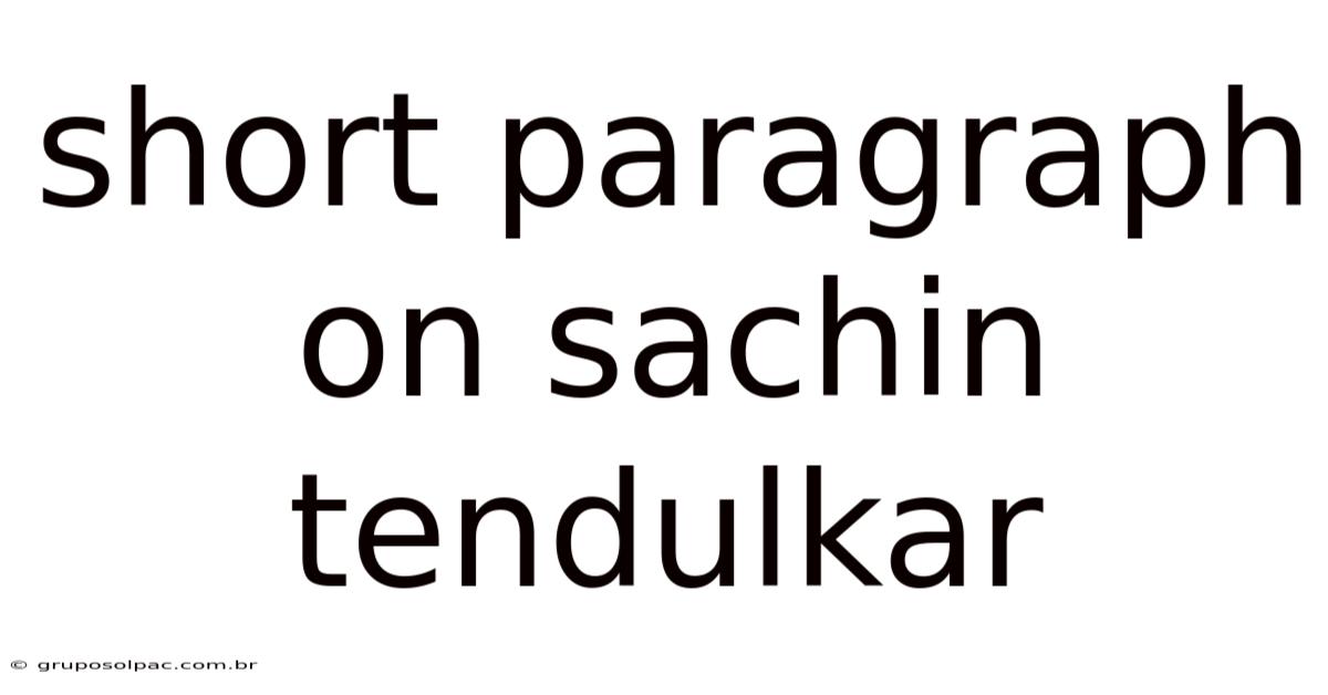 Short Paragraph On Sachin Tendulkar
