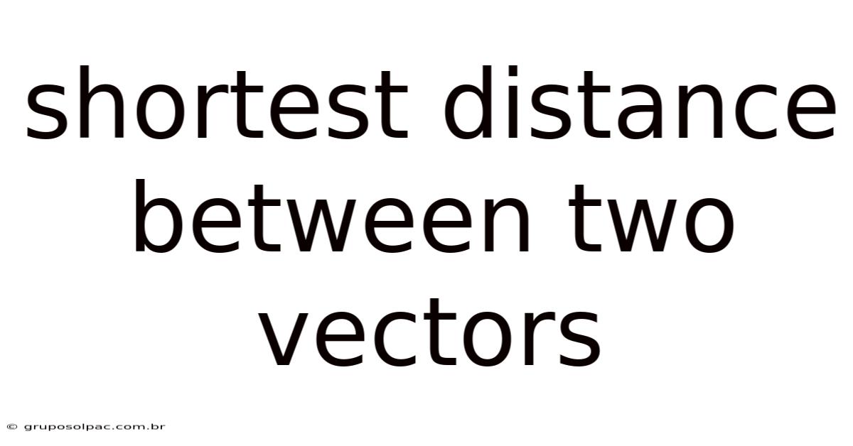 Shortest Distance Between Two Vectors