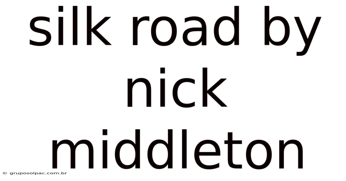 Silk Road By Nick Middleton